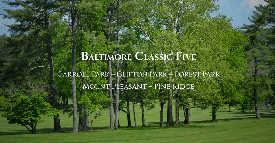 Baltimore Classic Five Golf Courses: Carroll Park, Clifton Park, Forest Park, Mount Pleasant, Pine Ridge